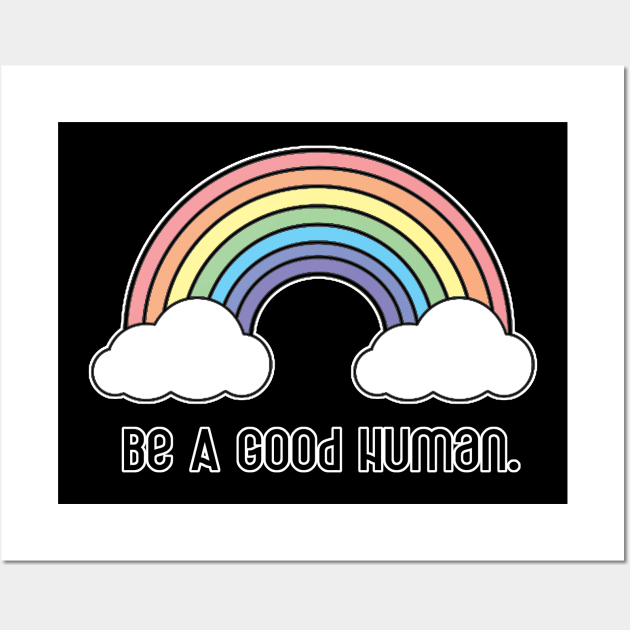 Be A Good Human - Rainbow Design - Black Print Wall Art by aaallsmiles